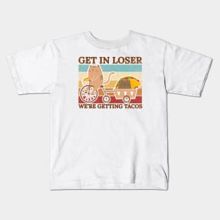 Get In Loser Were Getting Tacos - retro kitty Kids T-Shirt